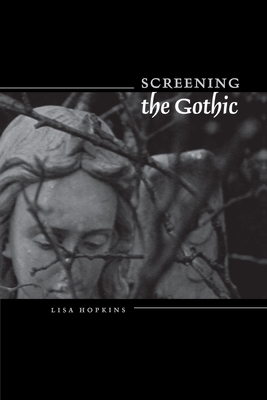 Screening the Gothic - Hopkins, Lisa