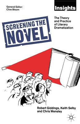 Screening The Novel: The Theory And Practice Of Literary Dramatization - Selby, Keith, and Giddings, Robert, and Loparo, Kenneth A.