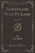 Screenland Plus TV-Land, Vol. 60: July, 1957 (Classic Reprint)