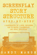 Screenplay Story Structure: Step-by-Step - 2 Manuscripts in 1 Book - Essential Screenplay Structure, Screenplay Format and Suspense Scriptwriting Tricks Any Writer Can Learn