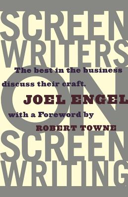 Screenwriters on Screen-Writing: The Best in the Business Discuss Their Craft - Engel, Joel