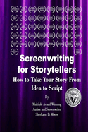 Screenwriting for Storytellers How to Take Your Story From Idea to Script
