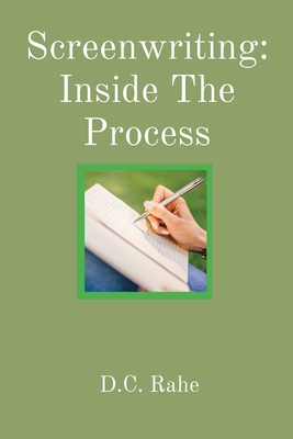 Screenwriting: Inside The Process - Rahe, D C
