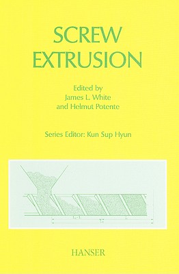 Screw Extrusion: Science and Technology - White, James Lindsay (Editor), and Potente, Helmut (Editor), and Berghaus, Ulrich (Contributions by)