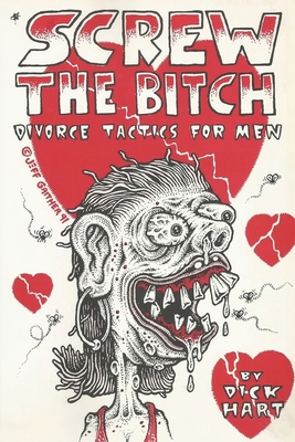 Screw the Bitch: Divorce Tactics for Men - Hart, Dick