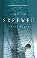 Screwed: Britain's Prison Crisis and How To Escape It