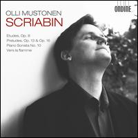 Scriabin: Etudes; Preludes; Piano Sonata No. 10; Vers la flamme - Olli Mustonen (piano)