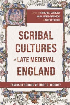 Scribal Cultures in Late Medieval England: Essays in Honour of Linne R. Mooney - Connolly, Margaret (Contributions by), and James-Maddocks, Holly (Contributions by), and Pearsall, Derek (Contributions by)