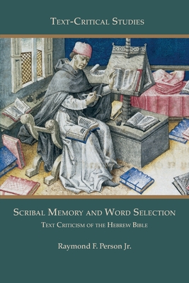 Scribal Memory and Word Selection: Text Criticism of the Hebrew Bible - Person, Raymond F