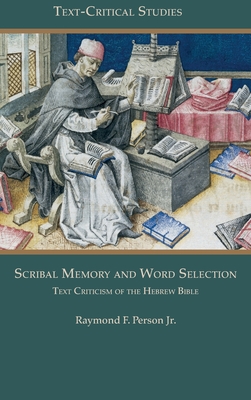 Scribal Memory and Word Selection: Text Criticism of the Hebrew Bible - Person, Raymond F