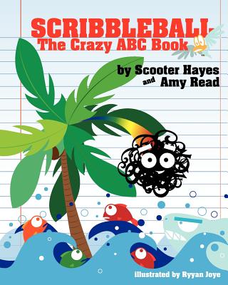 Scribbleball: The Crazy ABC Book - Read, Amy, MS, and Hayes, Scooter