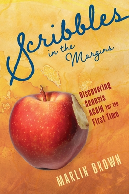 Scribbles in the Margins: Discovering Genesis Again for the First Time - Brown, Marlin