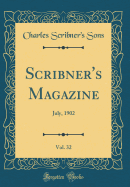 Scribner's Magazine, Vol. 32: July, 1902 (Classic Reprint)