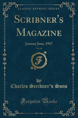 Scribner's Magazine, Vol. 61: January June, 1917 (Classic Reprint) - Sons, Charles Scribner