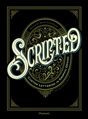 Scripted: Custom Lettering In Graphic Design - Shaoqiang, Wang