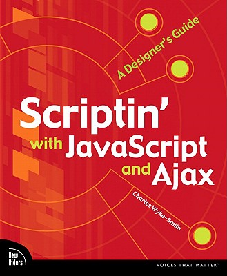 Scriptin' with JavaScript and Ajax: A Designer's Guide - Wyke-Smith, Charles