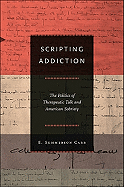 Scripting Addiction: The Politics of Therapeutic Talk and American Sobriety