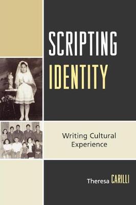 Scripting Identity: Writing Cultural Experience - Carilli, Theresa, Ph.D.