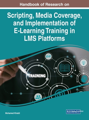 Scripting, Media Coverage, and Implementation of E-Learning Training in LMS Platforms - Khaldi, Mohamed (Editor)