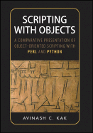 Scripting with Objects: A Comparative Presentation of Object-Oriented Scripting with Perl and Python - Kak, Avinash C