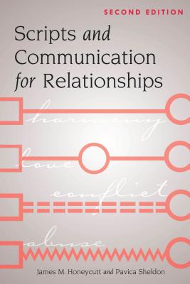 Scripts and Communication for Relationships: Second Edition - Sheldon, Pavica, and Honeycutt, James M