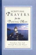 Scriptural Prayers for the Praying Man: Transform Your Life Through Powerful Prayer - White Stone Book (Creator)