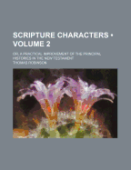 Scripture Characters (Volume 2); Or, a Practical Improvement of the Principal Histories in the New Testament
