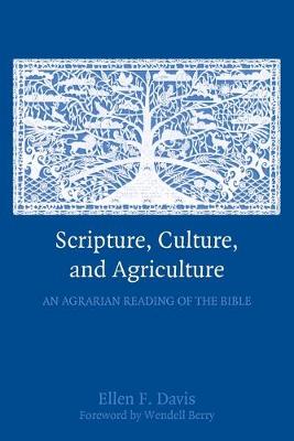 Scripture, Culture, and Agriculture: An Agrarian Reading of the Bible - Davis, Ellen F