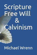 Scripture Free Will & Calvinism