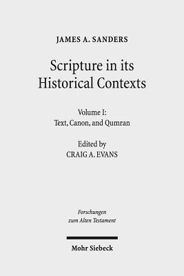 Scripture in Its Historical Contexts: Volume I: Text, Canon, and Qumran - Sanders, James a, and Evans, Craig A, Dr. (Editor)