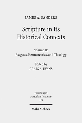 Scripture in Its Historical Contexts: Volume II: Exegesis, Hermeneutics, and Theology - Sanders, James a, and Evans, Craig a (Editor)