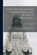 Scripture Testimonies to Doctrines and Duties of Christianity [microform]: Designed for the Use of Ministers of Religion, Bible Classes, Sunday Schools, and Christians Generally