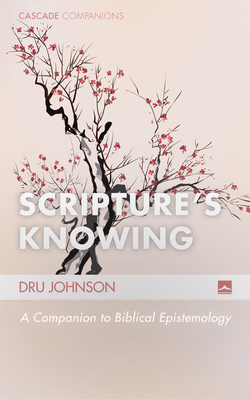 Scripture's Knowing: A Companion to Biblical Epistemology - Johnson, Dru