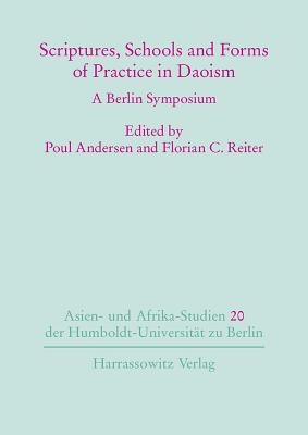 Scriptures, Schools and Forms of Practice in Daoism: A Berlin Symposium - Andersen, Poul (Editor), and Reiter, Florian C (Editor)