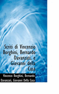 Scriti Di Vincenzio Borghini, Bernardo Davanzati, E Giovanni Della Casa