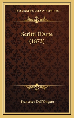 Scritti D'Arte (1873) - Dall'ongaro, Francesco