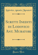 Scritti Inediti Di Lodovico Ant. Muratori (Classic Reprint)