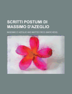 Scritti Postumi Di Massimo D'Azeglio - Azeglio, Massimo D'