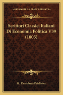 Scrittori Classici Italiani Di Economia Politica V39 (1805)