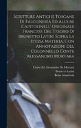 Scritture Antiche Toscane Di Falconeria Ed Alcuni Capitolinell' Originale Francese Del Tesoro Di Brunetto Latini Sopra La Stessa Materia, Con Annotazioni Del Colonnello Conte Alessandro Mortara