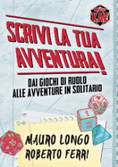 Scrivi la tua Avventura!: Dai giochi di ruolo alle avventure in solitario