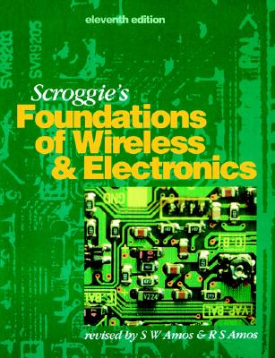 Scroggie's Foundations of Wireless and Electronics - Amos, S W, and Amos, Roger, I, SC, and Amos, Robyn