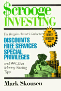 Scrooge Investing: The Bargain Hunter's Guide to Discounts, Free Services, Special Privileges, and 99 Other Money-Savin