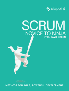 Scrum: Novice to Ninja: Methods for Agile, Powerful Development