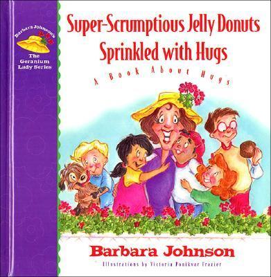 Scrumptious Jelly Donuts Sprinkled with Hugs: A Book about Hugs - Johnson, Barbara