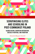 Scrutinising Elites and Schooling in Post-Communist Poland: Globalisation, European Integration, Socialist Heritage, and Tradition