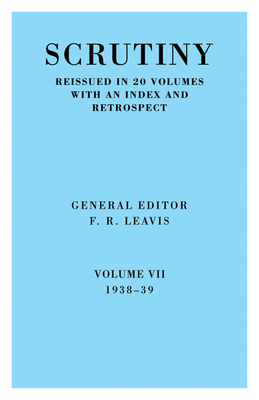 Scrutiny: A Quarterly Review Vol. 7 1938-39 - F R Leavis (Editor), and Leavis, F R (Editor), and F R, Leavis (Editor)