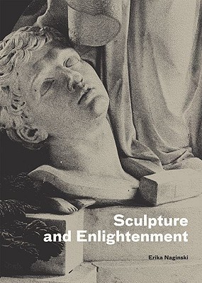 Sculpture and Enlightenment - Naginski, Erika