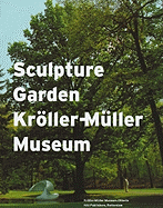 Sculpture Garden Krller-Mller Museum - Van Kooten, Toos (Editor), and Bloemheuvel, Marente (Editor), and Andela, Gerrie (Text by)