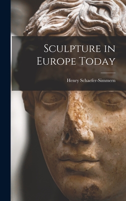 Sculpture in Europe Today - Schaefer-Simmern, Henry 1896-1978 (Creator)